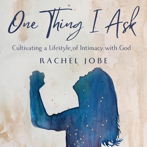 Couverture de One Thing I Ask: Cultivating a Lifestyle of Intimacy with God