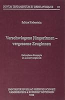 Verschwiegene Jungerinnen - Vergessene Zeuginnen: Gebrochene Konzepte Im Lukasevangelium 352553938X Book Cover