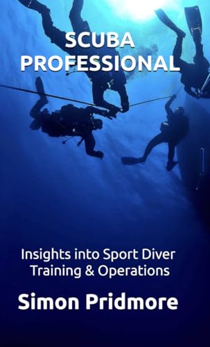 Scuba Professional: Insights into Sport Diver Training & Operations (The Scuba Series Book 4)