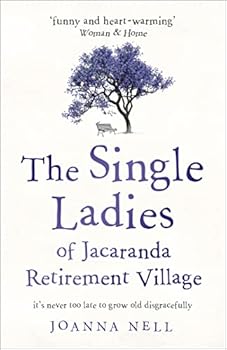 Paperback The Single Ladies of Jacaranda Retirement Village: an uplifting and hilarious tale of love and friendship Book