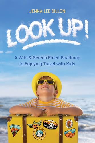 Look Up!: A Wild and Screen Freed Roadmap to Enjoying Travel with Kids (English Edition)