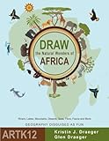 Draw the Natural Wonders of Africa: Rivers, Lakes, Mountains, Deserts, Seas, Flora, Fauna and More (Draw the World)