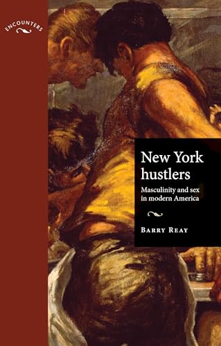 New York hustlers: Masculinity and sex in modern America (Encounters: Cultural Histories)