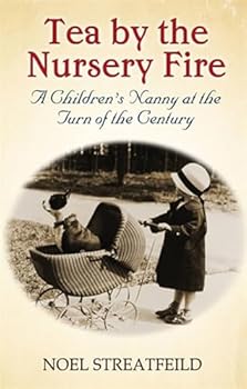 Tea By The Nursery Fire: A Children’s Nanny at the Turn of the Century