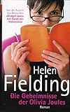 Die Geheimnisse der Olivia Joules : Roman. = Olivia Joules and the overactive imagination ; - HELEN FIELDING 