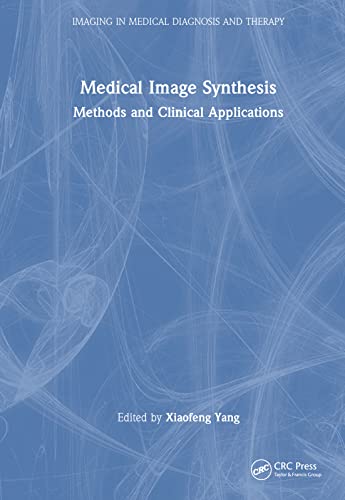 Medical Image Synthesis: Methods and Clinical Applications (Imaging in Medical Diagnosis and Therapy)