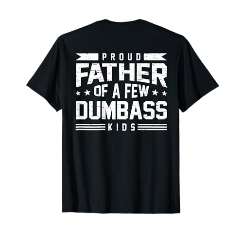 Retro Funny Proud Father of A Few Dumbass Kids (ON Back) T-Shirt