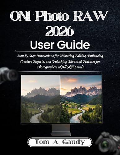ON1 Photo RAW 2026 User Guide: Step-by-Step Instructions for Mastering