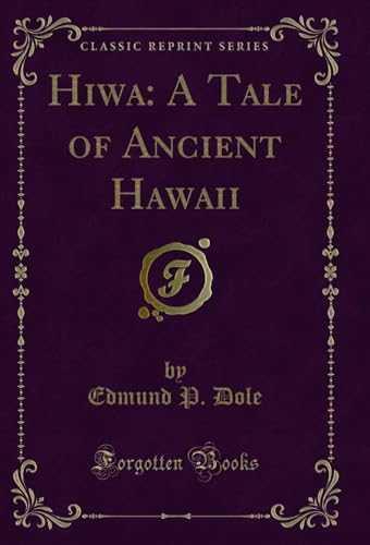 Hiwa: A Tale of Ancient Hawaii (Classic Reprint) (English Edition)