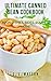 Ultimate Canned Bean Cookbook: Main Dishes, Sides, Soups & More! (Southern Cooking Recipes Book 81)