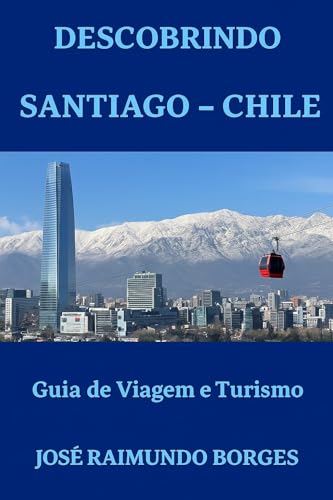 Descobrindo Santiago do Chile: Guia de Viagem e Turismo
