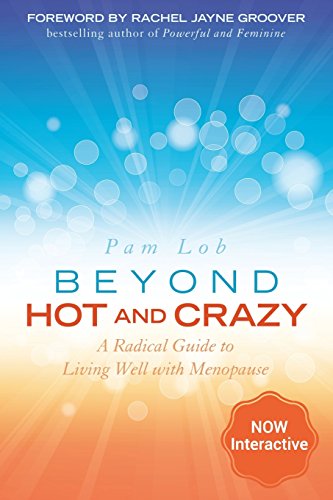 Beyond Hot and Crazy: A Radical Guide to Living Well with Menopause