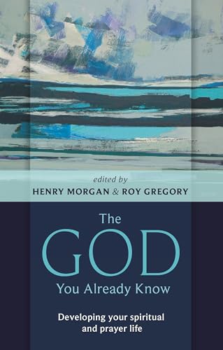 The God You Already Know: Developing Your Spiritual And Prayer Life