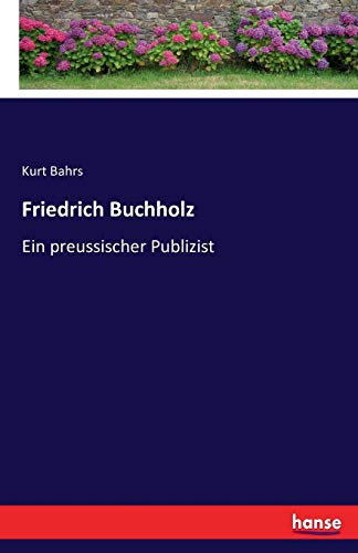 Friedrich Buchholz: Ein preussischer Publizist [German] 3741159093 Book Cover