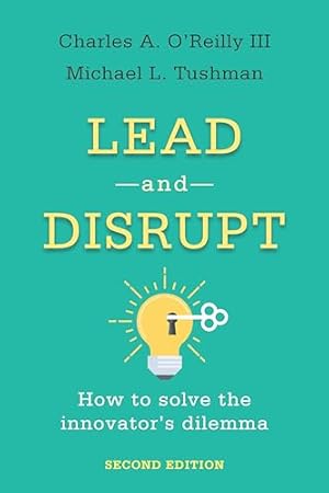 Lead and Disrupt: How to Solve the Innovator's Dilemma, Second Edition