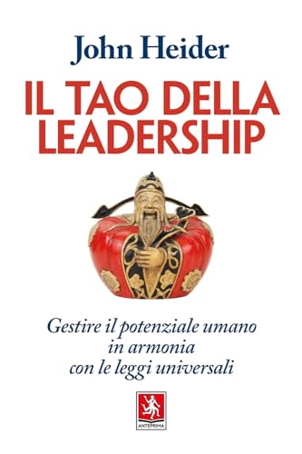 Il Tao Della Leadership. Gestire Il Potenziale Umano In Armonia Con Le Leggi Universali
