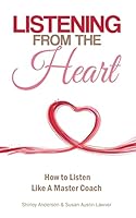 Listening From the Heart: How To Listen Like A Master Coach 150090614X Book Cover
