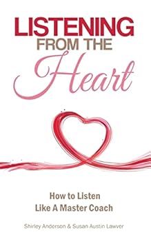 Paperback Listening From the Heart: How To Listen Like A Master Coach Book