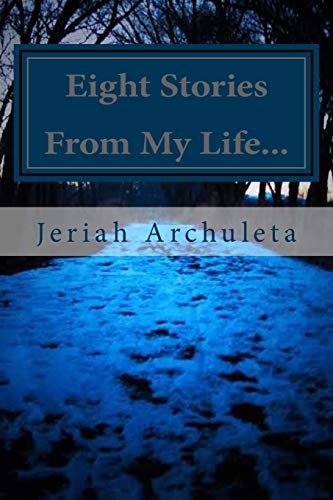 Eight Stories From My Life: and the reasons I don't regret them