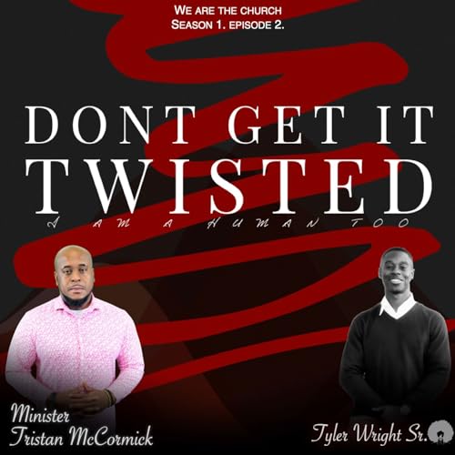 Don't Get It Twisted... I am a human too... Minister Tristan McCormick