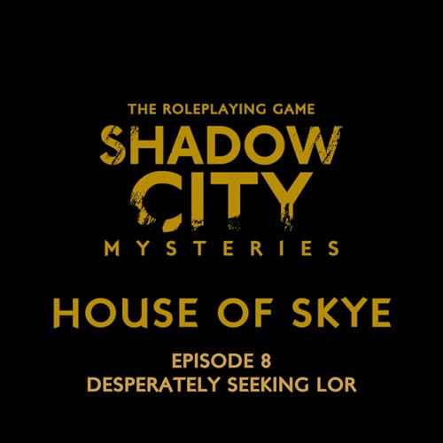 Shadow City Mysteries: House of Skye Episode 8: Desperately Seeking Lor