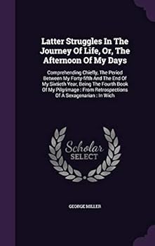 Latter Struggles in the Journey of Life; Or, the Afternoon of My Days