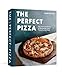 The Perfect Pizza: The Craft and Science of Sourdough Pizza, Focaccia, and More: A Cookbook