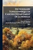  Dictionnaire Topographique De L\'ancien DÃ(c)partement De La Moselle