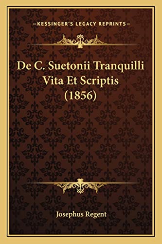 De C. Suetonii Tranquilli Vita Et Scriptis (1856) (Latin Edition)