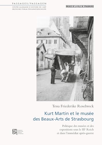 Kurt Martin et le musée des Beaux-Arts de Strasbourg: Politique des musées et des expositions sous le IIIe Reich et dans l’immédiat après-guerre (Passages)