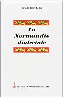 La Normandie dialectale - petite encyclopédie des langages en mots régionaux de la province de Normandie et des lles anglo- 2841330761 Book Cover