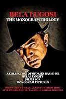 Bela Lugosi: The Monogramthology 1705799108 Book Cover