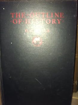 The Outline of History: Being a Plain History of Life and Mankind: Complete in One Volume