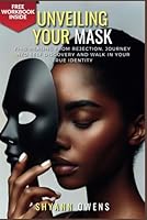 Unveiling Your Mask: FIND HEALING FROM REJECTION, JOURNEY INTO SELF DISCOVERY AND WALK IN YOUR TRUE IDENTITY 295241968X Book Cover