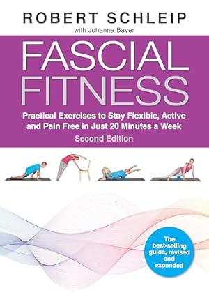 Fascial Fitness, Second Edition: Practical Exercises to Stay Flexible, Active and Pain Free in Just 20 Minutes a Week