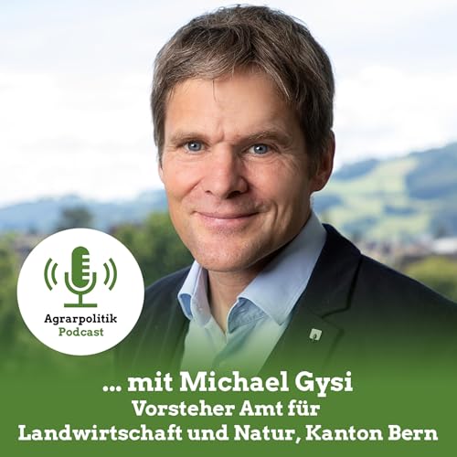 Agrarpolitik mit Michael Gysi: &laquo;Vielfalt ist zwingend, weil die Landschaft vielf&auml;ltig ist.&raquo;