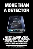 MORE THAN A DETECTOR: Escort MAX360C Laser Radar Detector Reviews, Comparison, Guide and Shopping Awareness (The Ultimate Quality Gadget Guides Book 9) (English Edition)