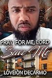 Please pray for me,Lord save me