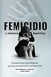 Femicidio y violencia doméstica: Perspectivas psicológicas para la comprensión y prevención (Spanish Edition)