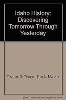 Idaho History: Discovering Tomorrow Through Yesterday 0965243982 Book Cover