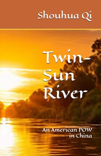 Twin-Sun River: An American POW in China