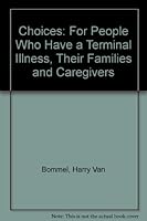 Choices: For People Who Have a Terminal Illness Their Families and Their Caregivers 1550210548 Book Cover