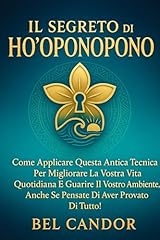 IL SEGRETO DI HO'OPONOPONO: Come applicare questa antica tecnica per migliorare la vostra vita quotidiana e guarire il vostro ambiente, anche se pensate ... provato di tutto! (ho oponopono IT Vol. 7)