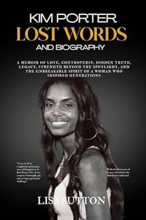 Kim Porter's Lost Words and biography: A MEMOIR OF LOVE, CONTROVERSY, HIDDEN TRUTH, LEGACY