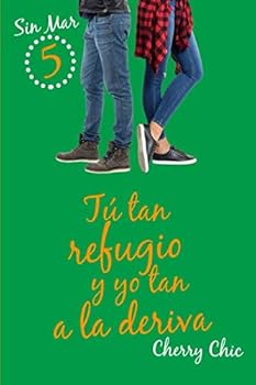Tú tan refugio y yo tan a la deriva - Book #5 of the Sin Mar