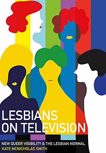 Lesbians on Television: New Queer Visibility & the Lesbian Normal