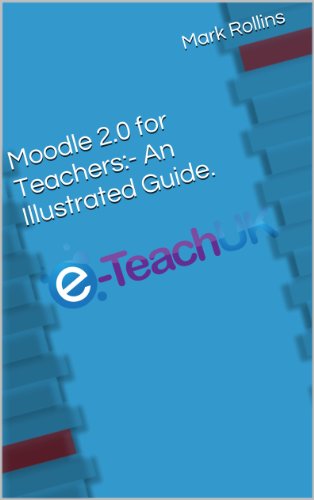 Moodle 2.0 for Teachers:- An Illustrated Guide.