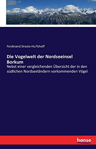 Die Vogelwelt der Nordseeinsel Borkum: Nebst einer vergleichenden Übersicht der in den südlichen Nordseeländern vorkommenden Vögel (German Edition)