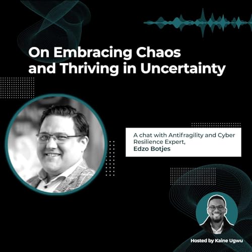 On Embracing Chaos and Thriving in Uncertainty ft. Edzo Botjes