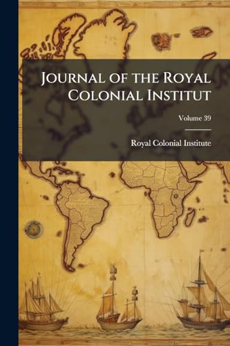 Journal of the Royal Colonial Institut; Volume 39